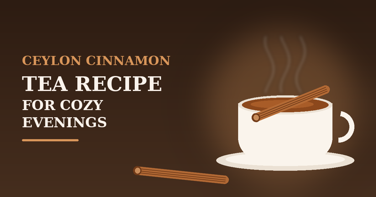 Ceylon Cinnamon Tea: A Simple Recipe for Cozy Evenings